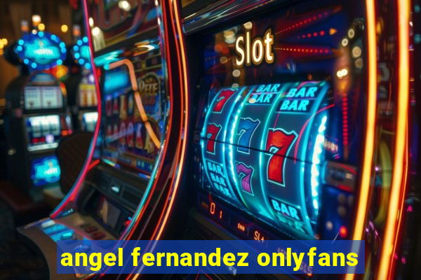 angel fernandez onlyfans